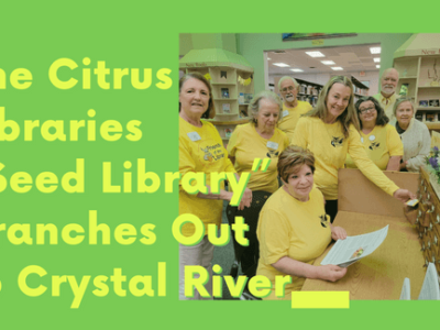 The Citrus Libraries “Seed Library” Branches Out to Crystal River