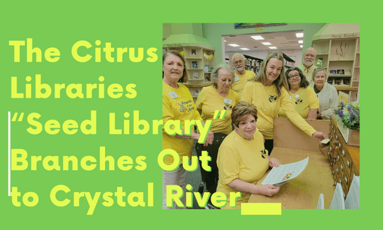 The Citrus Libraries “Seed Library” Branches Out to Crystal River